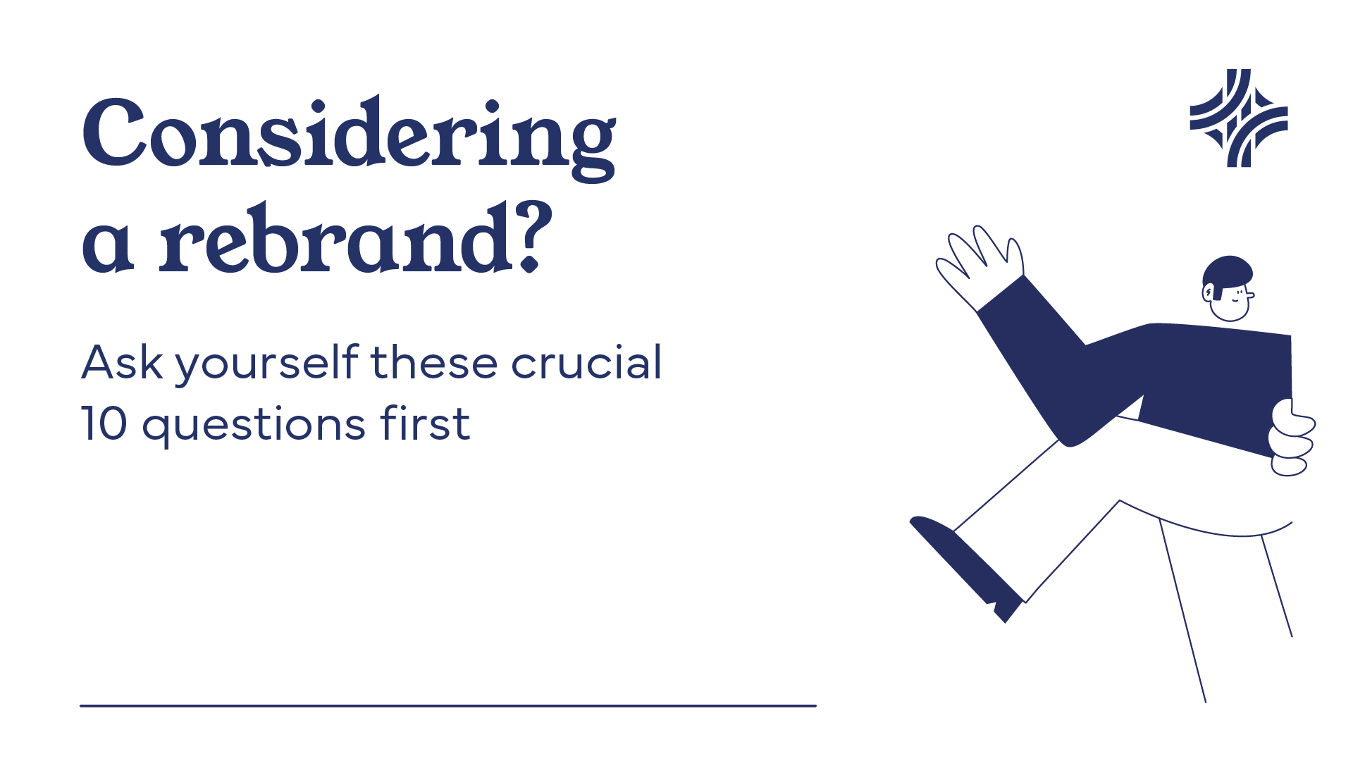 Considering A Rebrand: 10 Questions to Ask Before You Start